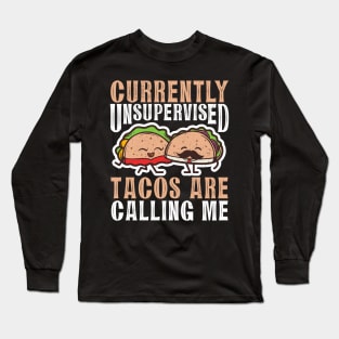 Currently Unsupervised Tacos Are Calling Me Long Sleeve T-Shirt